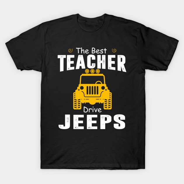 The Best Teacher Drive Jeeps Jeep Lover T-Shirt by Liza Canida